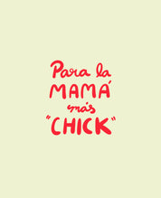 Para La Mamá Más "Chick" by Moni & Coli