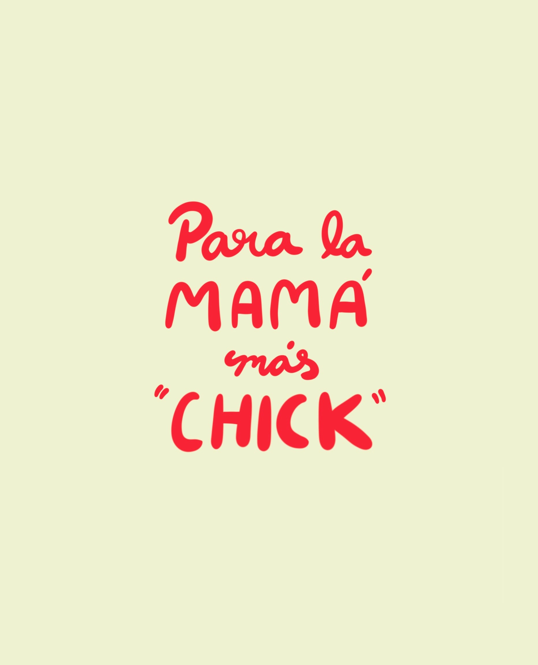 Para La Mamá Más "Chick" by Moni & Coli